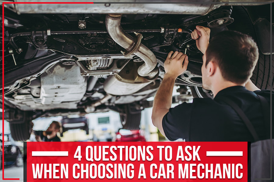4 Questions To Ask When Choosing A Car Mechanic