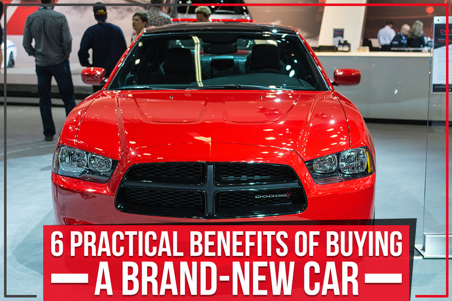6 Practical Benefits Of Buying A Brand-New Car