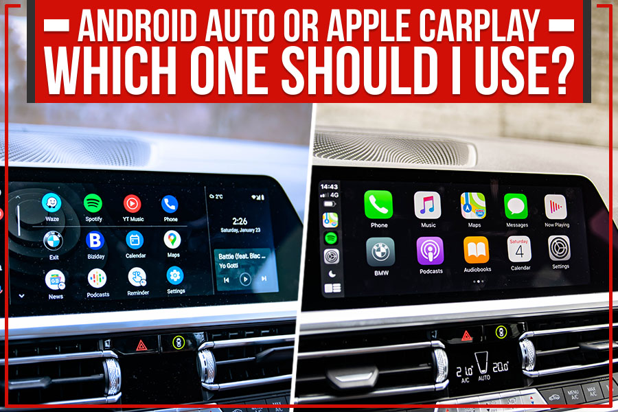 Android Auto Or Apple CarPlay - Which One Should I Use?