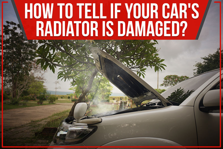 How To Tell If Your Car's Radiator Is Damaged?